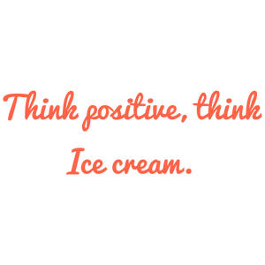 think positive ice cream quote SVG PNG design with an uplifting message