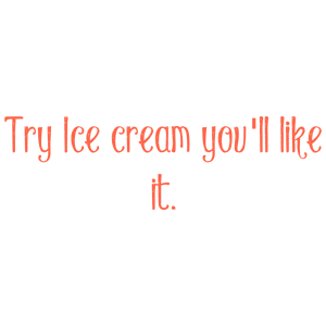 try ice cream you'll like it quote SVG PNG design