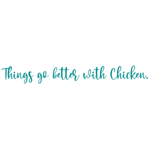 things go better with chicken quote SVG PNG design with bold lettering, an uplifting message