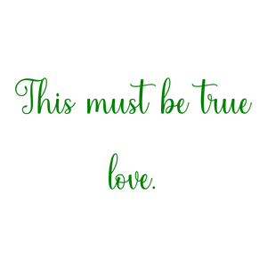 this must be true love quote SVG PNG design with an uplifting message
