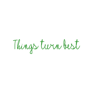 things turn best quote SVG PNG design with bold lettering, an uplifting message
