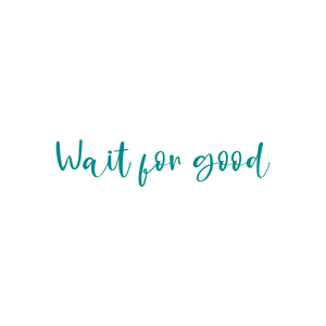 wait for good quote SVG PNG design with an uplifting message