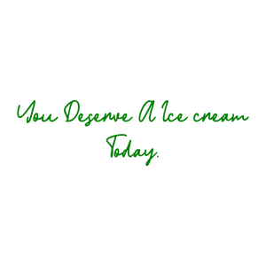 you deserve a ice cream today quote SVG PNG design with bold lettering, an uplifting message