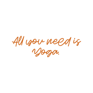 all you need is yoga quote SVG PNG design with an uplifting message