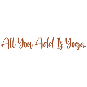 all you add is yoga quote SVG PNG design with an uplifting message