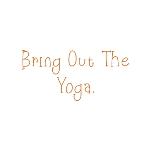 bring out the yoga quote SVG PNG design with an uplifting message