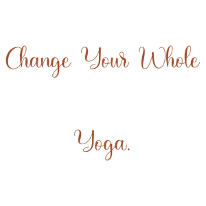 change your whole yoga quote SVG PNG design with an uplifting message