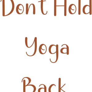 don't hold yoga back quote SVG PNG design with bold lettering, an uplifting message