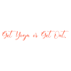 get yoga or out quote SVG PNG design with an uplifting message