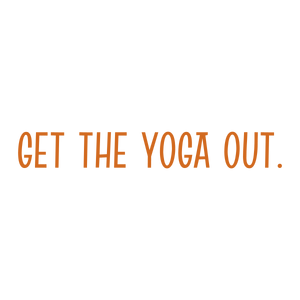 get the yoga out quote SVG PNG design with bold lettering