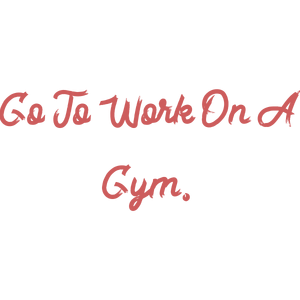 go to work on a gym quote SVG PNG design with bold lettering