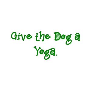 give the dog a yoga quote SVG PNG design with bold lettering