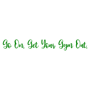 go on get your gym out quote SVG PNG design with bold lettering, an uplifting message