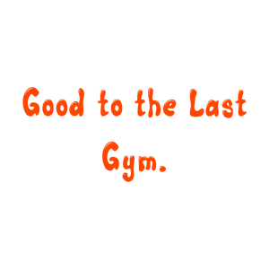 good to the last gym699 quote SVG PNG design with bold lettering