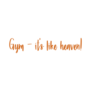 gym it's like heaven quote SVG PNG design with an uplifting message