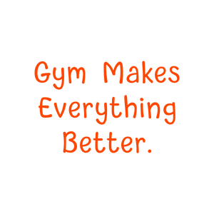 gym makes everything better quote SVG PNG design with bold lettering, an uplifting message