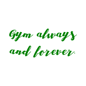 gym always and forever quote SVG PNG design with bold lettering, an uplifting message