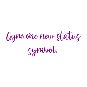 gym one new status symbol quote SVG PNG design with an uplifting message
