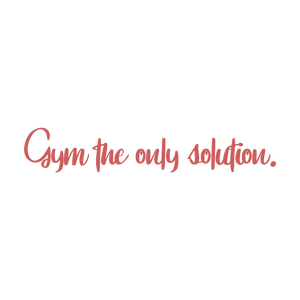 gym the only solution quote SVG PNG design with an uplifting message