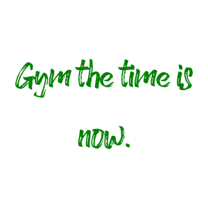 gym the time is now quote SVG PNG design with bold lettering, an uplifting message