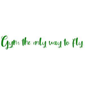 gym the only way to fly quote SVG PNG design with bold lettering, an uplifting message