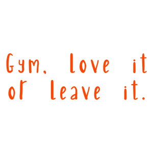 gym love it or leave quote SVG PNG design with bold lettering, an uplifting message