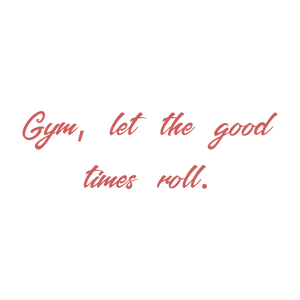 gym let the good times roll quote SVG PNG design with bold lettering, an uplifting message