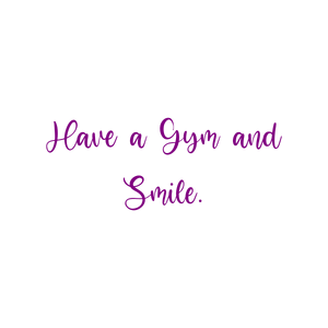 have a gym and smile quote SVG PNG design with bold lettering, an uplifting message