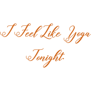 i feel like yoga tonight quote SVG PNG design with bold lettering