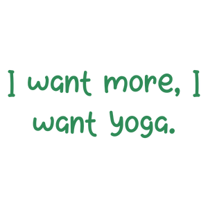 i want more yoga quote SVG PNG design with hand-drawn style