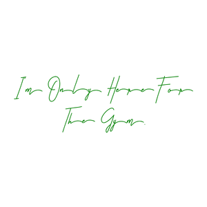i'm only here for the gym quote SVG PNG design with an uplifting message