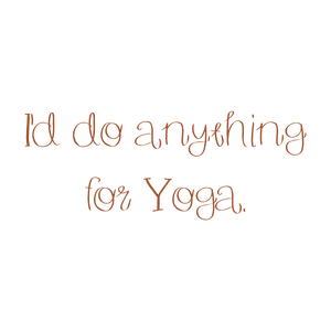 i'd do anything for yoga quote SVG PNG design with bold lettering, an uplifting message