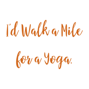 i'd walk a mile for yoga quote SVG PNG design with bold lettering, an uplifting message