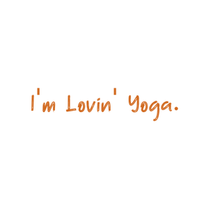 i'm lovin' yoga quote SVG PNG design with an uplifting message