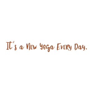 it's a new yoga every day quote SVG PNG design with an uplifting message