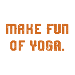 make fun of yoga quote SVG PNG design with bold lettering