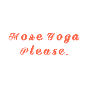 more yoga please quote SVG PNG design with an uplifting message