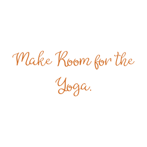 make room for the yoga quote SVG PNG design with an uplifting message
