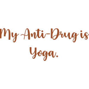 my anti drug is yoga quote SVG PNG design with an uplifting message
