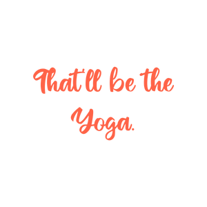 that'll be the yoga quote SVG PNG design with bold lettering, an uplifting message