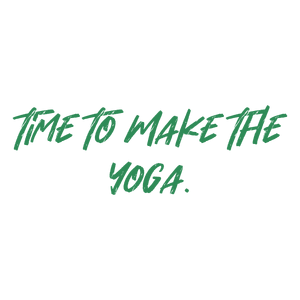 time to make the yoga quote SVG PNG design with bold lettering, an uplifting message
