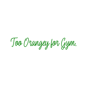 too orangey for gym quote SVG PNG design