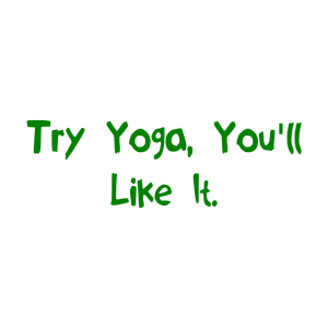 try yoga you'll like it quote SVG PNG design with an uplifting message
