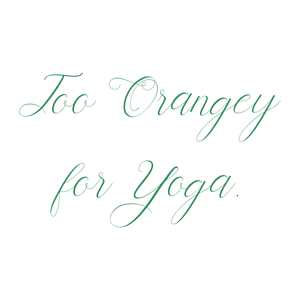 too orangey for yoga quote SVG PNG design