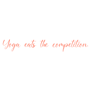 yoga eats the competition quote SVG PNG design with an uplifting message