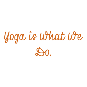 yoga is what we do quote SVG PNG design with bold lettering, an uplifting message