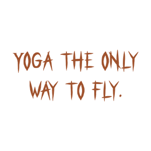 yoga the only way to fly quote SVG PNG design with hand-drawn style, bold lettering, an uplifting message