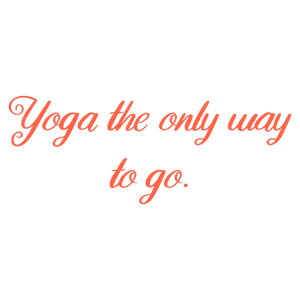 yoga the only way to go quote SVG PNG design with an uplifting message