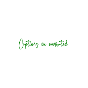 captions are overrated quote SVG PNG design with bold lettering