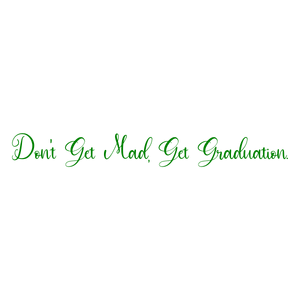 don't get mad graduation quote SVG PNG design